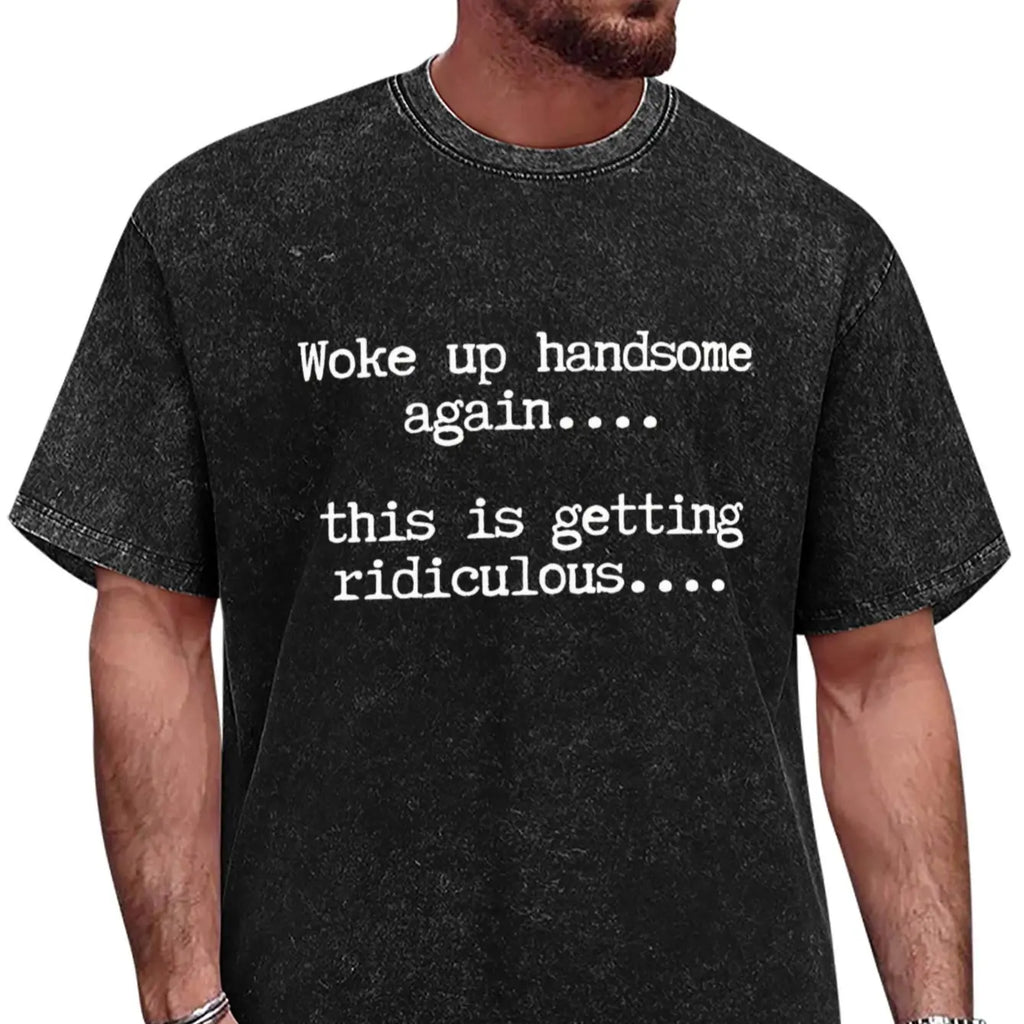 Funny Woke Up Handsome Quote T-Shirt for Confident Casual Everyday Style