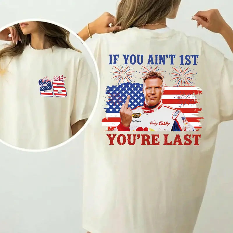 High-Octane Patriotism: Ricky Bobby "If You Ain't First, You're Last" 4th of July Tee