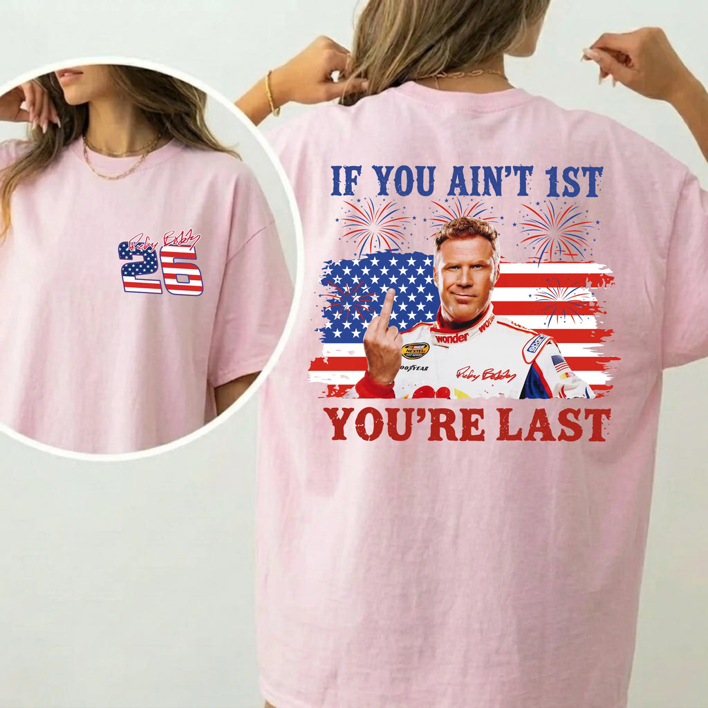 High-Octane Patriotism: Ricky Bobby "If You Ain't First, You're Last" 4th of July Tee