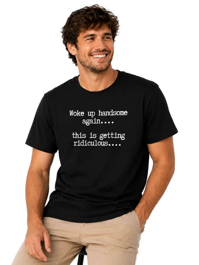 Funny Woke Up Handsome Quote T-Shirt for Confident Casual Everyday Style