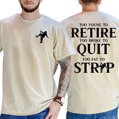 "Too Young To Retire, Too Broke To Quit, Too Fat To Strip" Sarcastic Graphic Tee - The Ultimate Work-Life Crisis Shirt