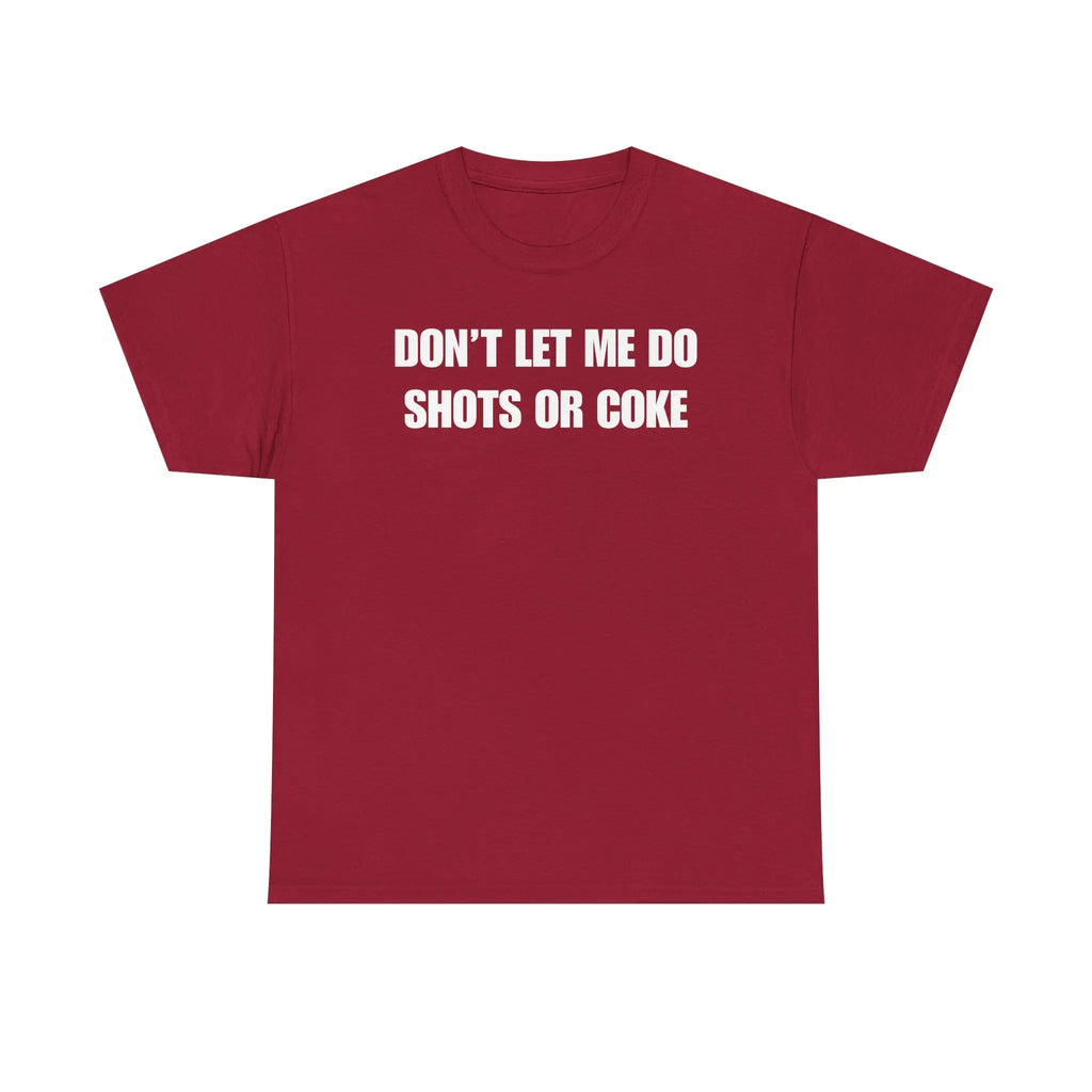 The Ultimate Warning Label: "Don't Let Me Do Shots Or Coke" Funny Party Tee